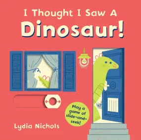 I Thought I Saw a Dinosaur! by Lydia Nichols